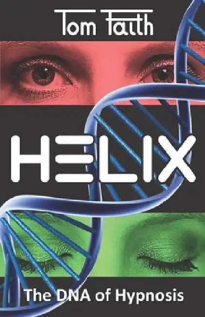 Helix: The DNA of Hypnosis by Tom Faith