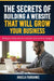 The Secrets of Building a Website That Will Grow Your Business: What you really need in a website to be found on Google by Angela Fairbanks