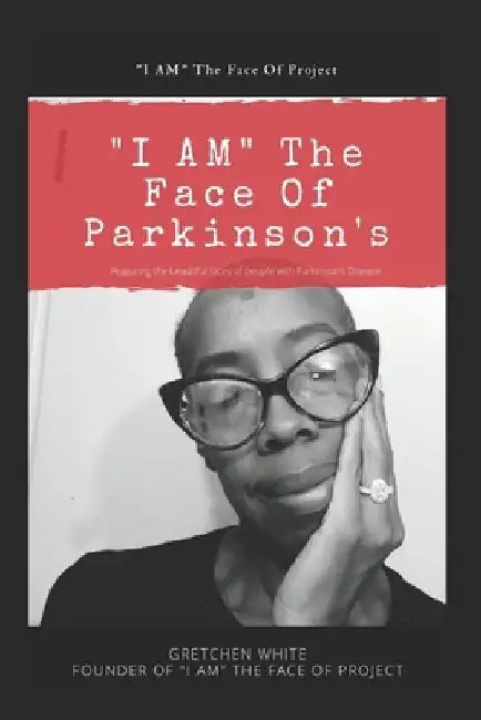 "I AM" The Face Of Parkinson's by Gretchen White