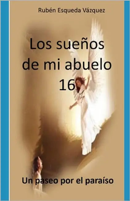 Los Sueños De Mi Abuelo 16 by Esqueda Vazquez, Ruben