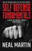 Self Defense Fundamentals: A Guide To Making Yourself A Hard Target by Neal Martin