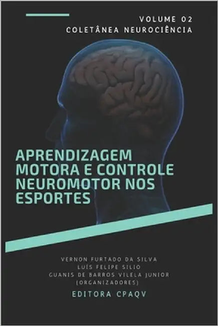 Aprendizagem motora e controle neuromotor nos esportes - volume 2 by Da Silva, Vernon Furtado