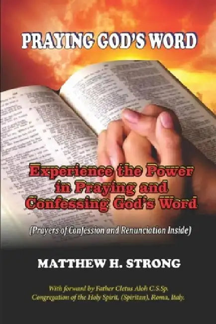 Praying God's Word: Experience the Power in Praying and Confessing God's Word by Matthew H. Strong