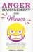 Anger Management for Women: Guide to Managing Your Emotions and Breaking the Cycle of Anger, Take Control of Negative Thoughts and Give Peace to Y by Rebecca Larsson