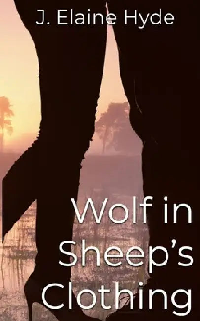 Wolf In Sheep's Clothing by J. Elaine Hyde
