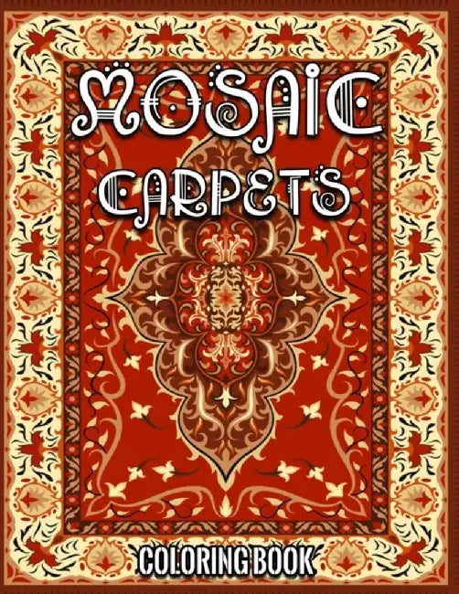 Mosaic Carpets Coloring Book: Adult Coloring Book with Amazing Mosaic Carpets, Fun, Easy, and Best by Hkm, Yns