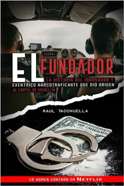 El Fundador: La Historia Del Innovador y Excéntrico Narcotraficante que dio origen al Cartel de Medellin by Tacchuella, Raul