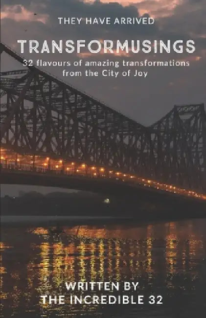 Transformusings by the Incredible 32: 32 flavours of amazing transformations from the City of Joy by The Incredible 32
