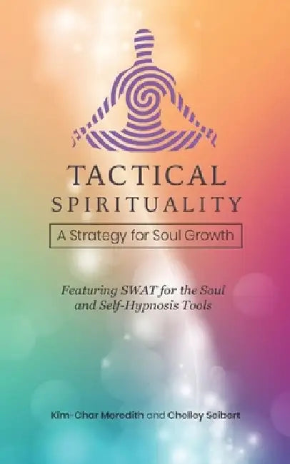 Tactical Spirituality: A Strategy for Soul Growth by Chelley Seibert