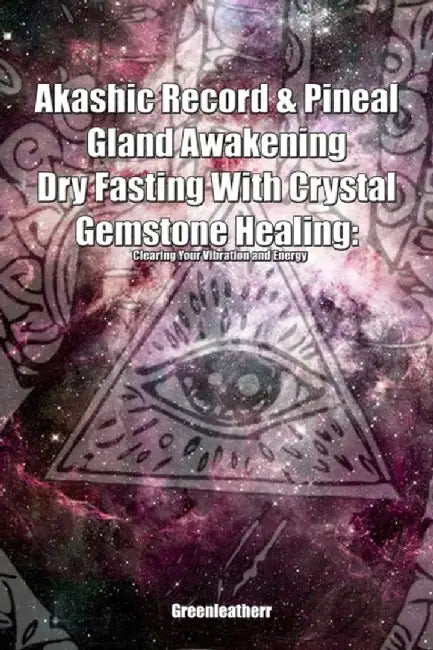 Akashic Record & Pineal Gland Awakening Dry Fasting With Crystal Gemstone Healing - Clearing Your V by Greenleatherr