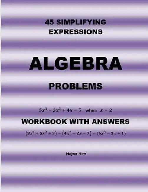 45 Algebra Problems (Simplifying Expressions) by Najwa Hirn