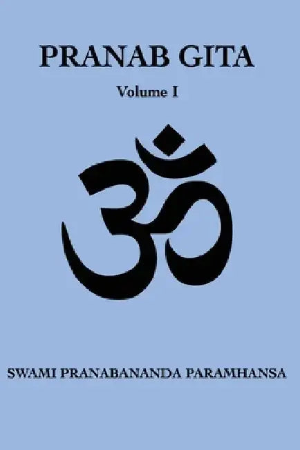 Pranab Gita - Volume 1: An Experiential Commentary on Srimad Bhagavad Gita in the light of Kriya Yoga by Yoga Niketan
