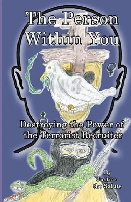 The Person Within You: Destroying the Power of the Terrorist Recruiter by Justice Salute