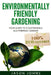 Environmentally Friendly Gardening: Your Guide to a Sustainable, Eco-Friendly Garden by Jason Johns