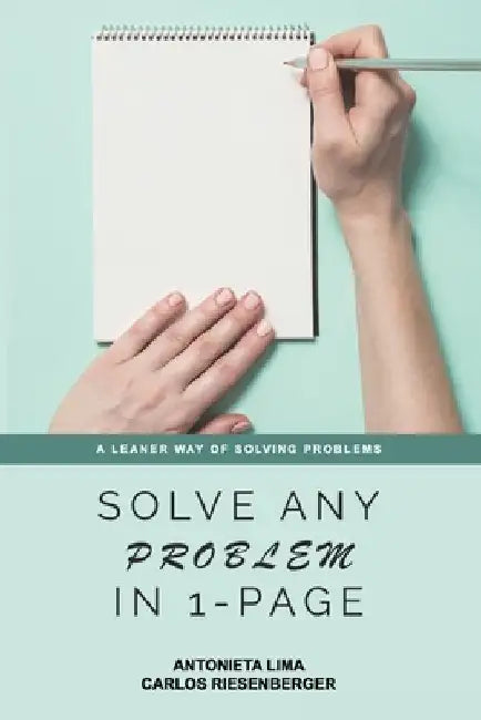 Solve Any Problem In 1-Page: A Leaner Way of Solving Problems by Carlos Riesenberger