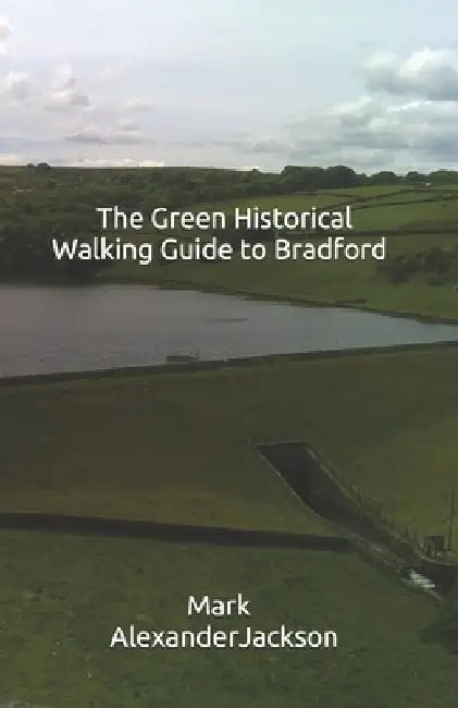 The Green Historical Walking Guide to Bradford by Mark Alexander Jackson