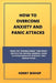 How to Overcome Anxiety and Panic Attacks: Know The "Invisible Enemy" And Defeat Him With The Natural Remedies. Learn To Change Negative Thoughts That by Henry Bishop