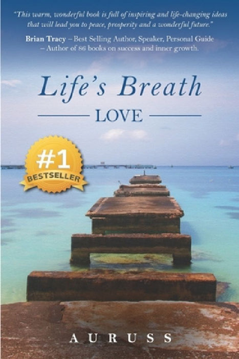 Life's Breath - Love: The Breath of Life is Love by Auruss John Gold