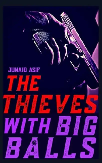 The Thieves With Big Balls by Junaid Asif