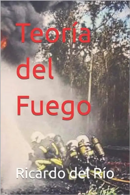 Teoría del Fuego by López, Ricardo del Río