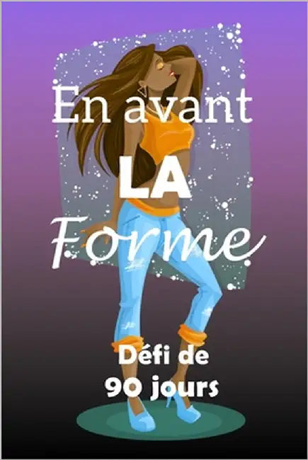 En avant la forme défi de 90 jours: Fixez-vous un objectif, préparez-vous et commencez à vous remettre en forme! Fashionista jeans et petit haut orang by Solutions, 1001