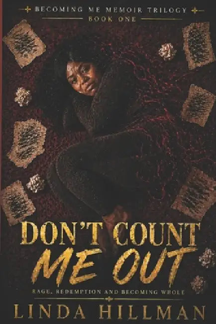 Don't Count Me Out: Rage, redemption and Becoming Whole by Linda Hillman