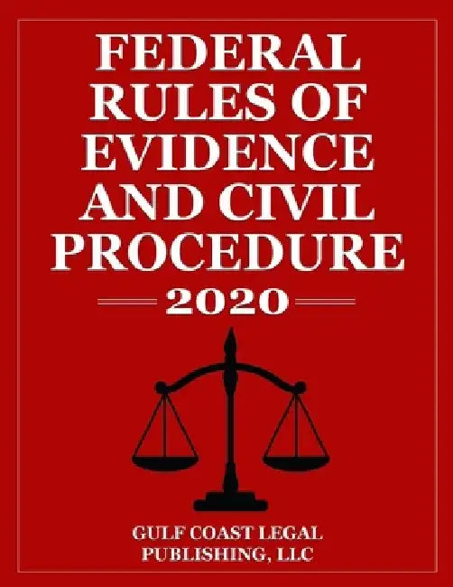 Federal Rules of Evidence and Civil Procedure 2020: Expanded Edition with Cross References and Select Statutes by Gulf Coast Legal Publishing LLC