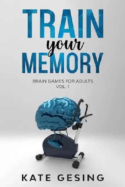 Train your Memory Vol. 1: Brain games for adults by Kate Gesing