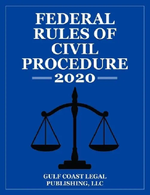 Federal Rules of Civil Procedure 2020: Expanded Edition with Cross References and Select Statutes by Gulf Coast Legal Publishing LLC