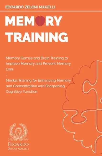 Memory Training: Memory Games and Brain Training to Improve Memory and Prevent Memory Loss - Mental Training for Enhancing Memory and C by Edoardo Zeloni Magelli