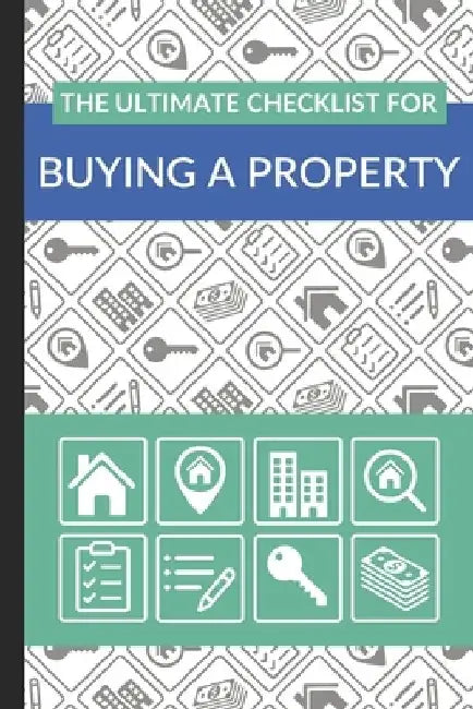 The Ultimate Checklist for Buying a Property: First Time Home Buyers Guide for Home Purchase, Property Inspection Checklist, House Flipping Book, Real by Ultimate Property Buying Checklist