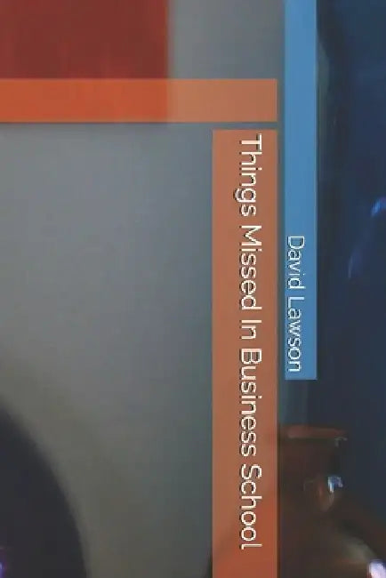 Things Missed In Business School by David Lawson
