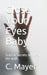 Close Your Eyes Baby: Scars & Secrets between the walls by C. Mayer