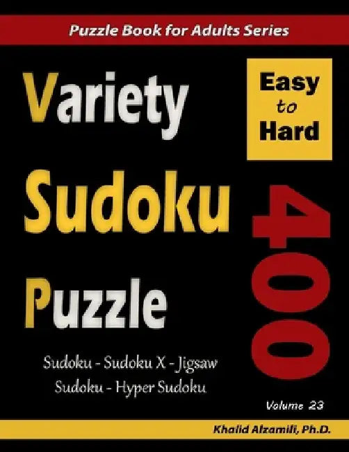 Variety Sudoku Puzzle: 400 Easy to Hard Puzzles (Sudoku, Sudoku X, Jigsaw Sudoku, Hyper Sudoku) by Khalid Alzamili