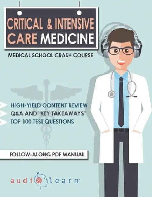Critical and Intensive Care Medicine - Medical School Crash Course by Audiolearn Medical Content Team