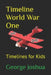Timeline World War One: Timelines for Kids by George Joshua