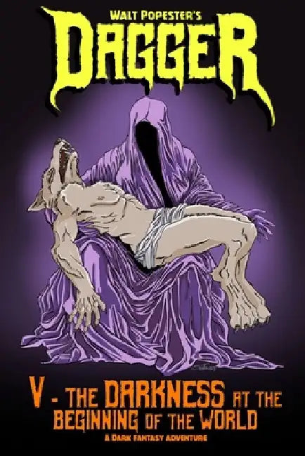 Dagger 5 - The Darkness at the Beginning of the World: A Dark Fantasy Adventure by Walt Popester