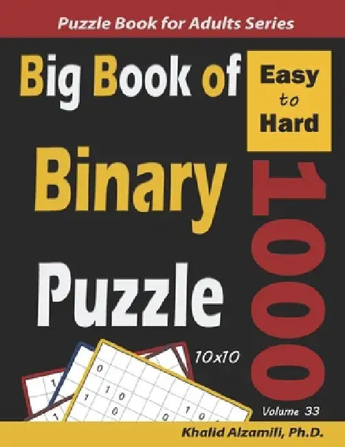 Big Book of Binary Puzzle: 1000 Easy to Hard (10x10) by Khalid Alzamili
