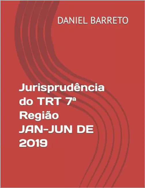 Jurisprudência do TRT 7a Região JAN-JUN DE 2019 by Barreto, Daniel Arêa Leão