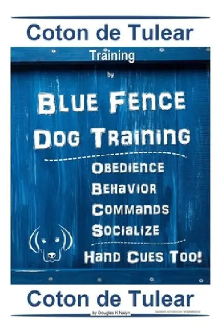 Coton de Tulear Training By Blue Fence Dog Training, Obedience - Behavior, Commands - Socialize, Hand Cues Too! Coton de Tulear by Douglas K. Naiyn