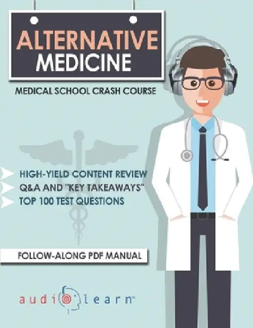Alternative Medicine - Medical School Crash Course by Audiolearn Medical Content Team