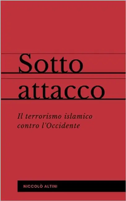 Sotto attacco: Il terrorismo islamico contro l'Occidente by Altini, Niccolò