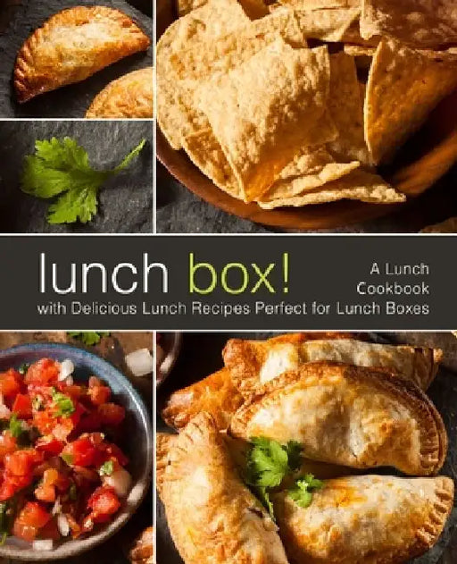 Lunch Box!: A Lunch Cookbook with Delicious Lunch Recipes (2nd Edition) by Booksumo Press