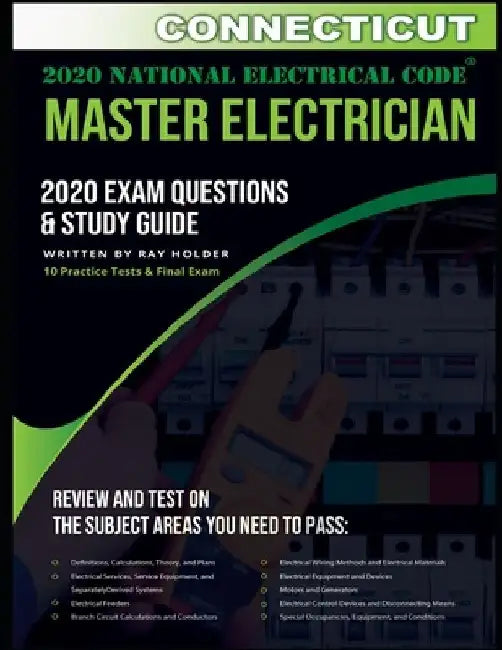 Connecticut 2020 Master Electrician Exam Questions and Study Guide: 400+ Questions for study on the 2020 National Electrical Code by Ray Holder