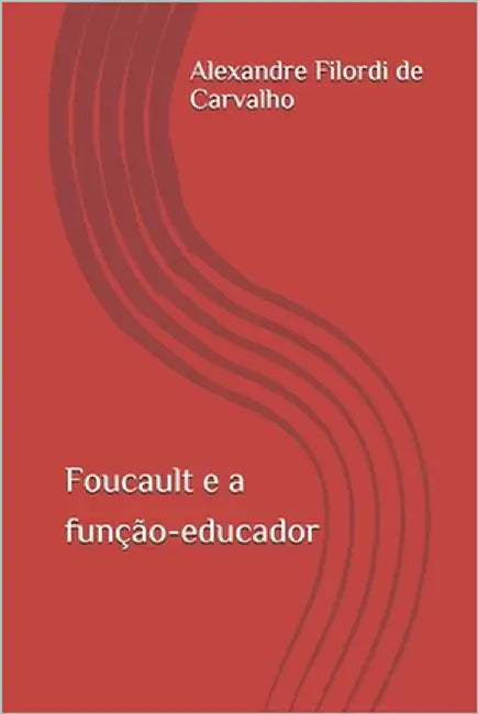 Foucault e a função-educador by Filordi de Carvalho, Alexandre