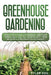 Greenhouse Gardening: Learn How to Build Your Personal Greenhouse Garden Even if You Are a Beginner. Grow Herbs, Organic Fruit, and Tasty Ve by Tyler Soil