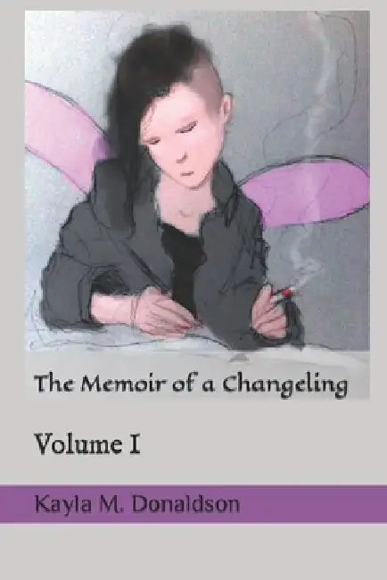 The Memoir of a Changeling: Volume I by Kayla M. Donaldson