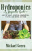 Hydroponics a Beginner's Guide: How To Start Growing Vegetables, Fruits and Herbs At Home by Michael Green
