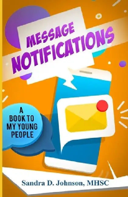 Message Notifications: A Book to my Young People by Sandra D. Johnson Mhsc
