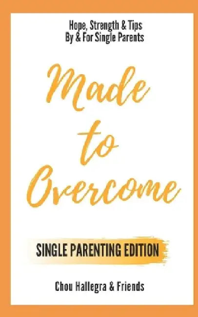 Made to Overcome - Single Parenting Edition: Hope, Strength & Tips By & For Single Parents by Catherine Hughes